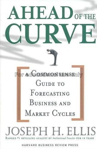 Ahead of the curve : a commonsense guide to foreca...