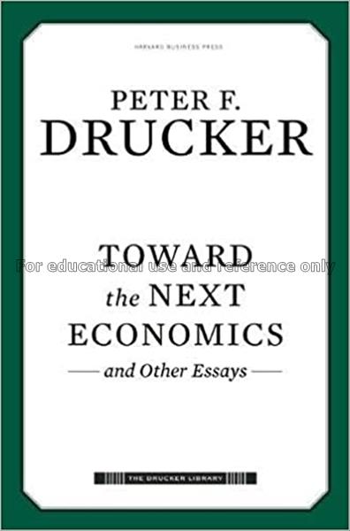 Toward the next economics, and other essays / Pete...
