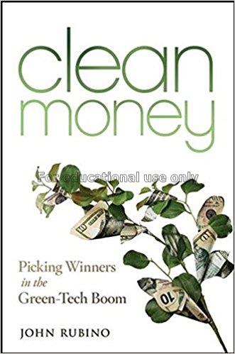 Clean money : picking winners in the green-tech bo...