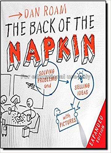 The back of the napkin : solving problems and sell...