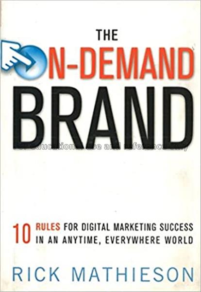 The on-demand brand : 10 rules for digital marketi...