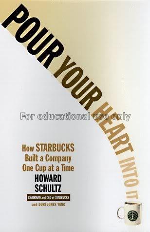 Pour your heart into it : how Starbucks built a co...