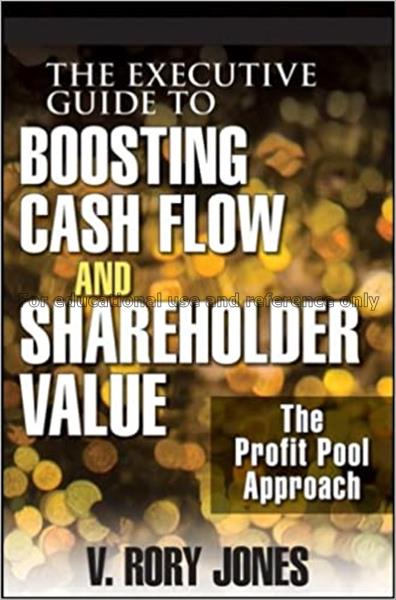 The executive guide to boosting cash flow and shar...