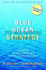 Blue ocean strategy : how to create uncontested ma...