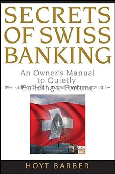 Secrets of Swiss banking : an owner’s manual to qu...
