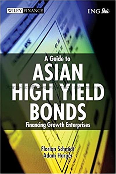 A guide to Asian high yield bonds : financing grow...