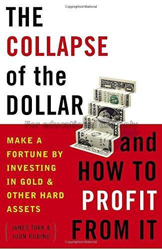The collapse of the dollar and how to profit from ...
