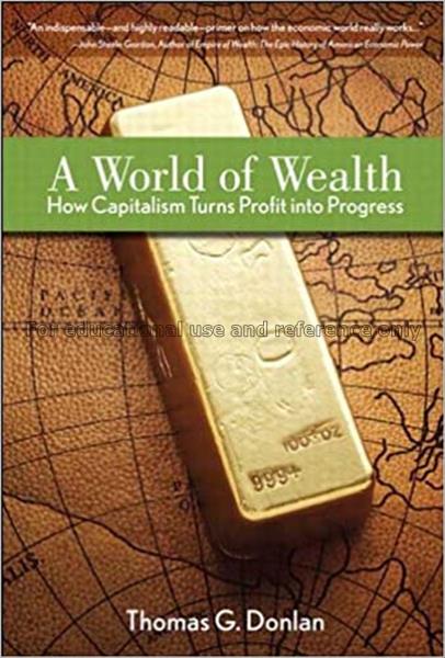 A world of wealth : how capitalism turns profits i...
