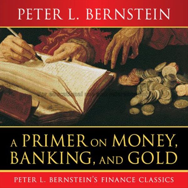 A primer on money, banking and gold / Peter L. Ber...