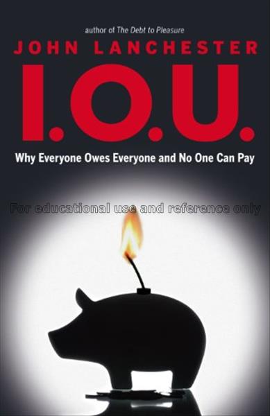 I.O.U. :  why everyone owes everyone and no one ca...