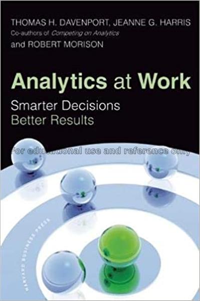 Analytics at work : smarter decisions, better resu...