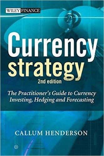 Currency strategy : the practitioner's guide to cu...