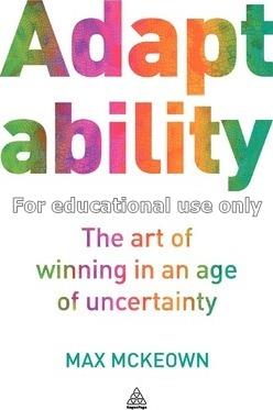 Adaptability : the art of winning in an age of unc...