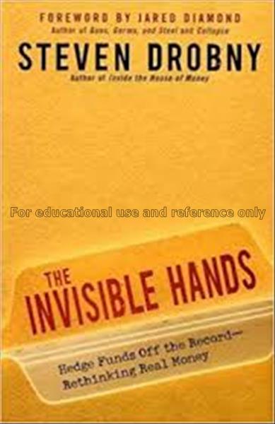 The invisible hands : hedge funds off the record-r...
