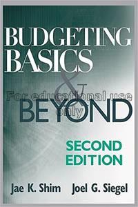 Budgeting basics and beyond / Jae K. Shim...