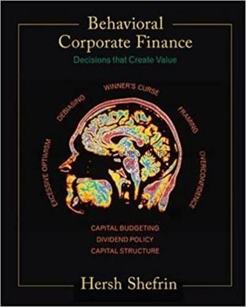Behavioral corporate finance : decisions that crea...