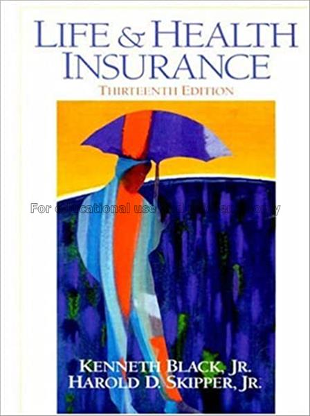 Life and health insurance / Kenneth Black, Harold ...