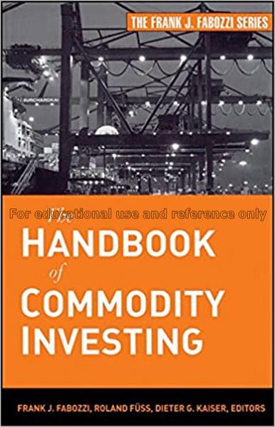 The handbook of commodity investing / Frank J. Fab...