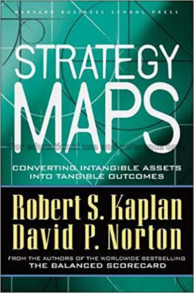 Strategy maps : converting intangible assets into ...