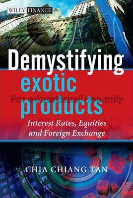 Demystifying exotic products : interest rates, equ...
