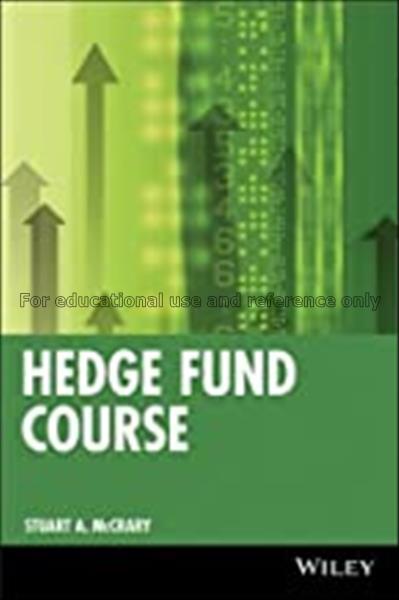 Hedge fund course / Stuart A. McCrary...