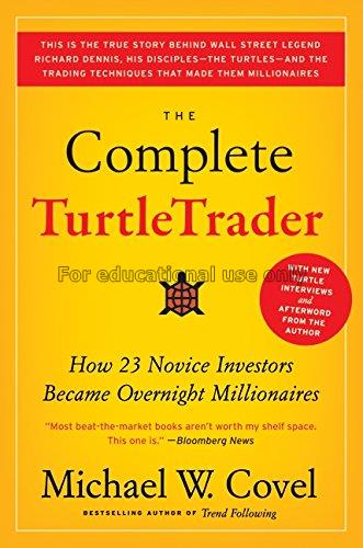 The complete turtle trader : the legend, the lesso...