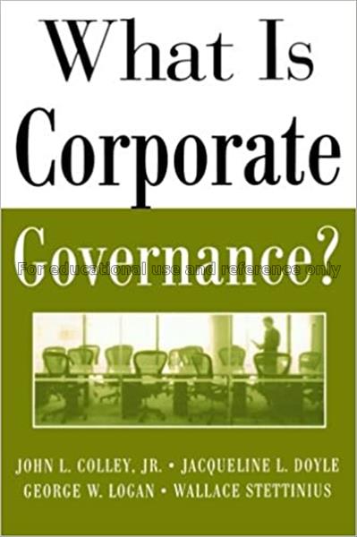 What is corporate governance? / John L. Colley, Jr...