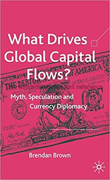 What drives global capital flows? : myth, speculat...
