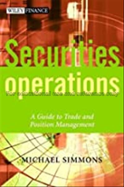 Securities operations : a guide to trade and posit...