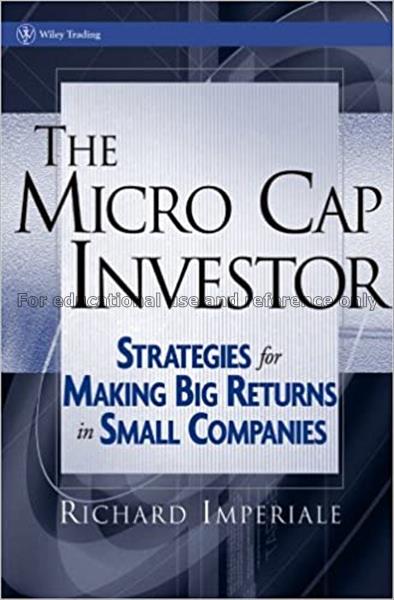 The micro cap investor : strategies for making big...