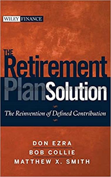 The retirement plan solution : the reinvention of ...