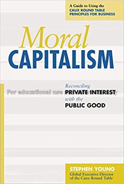 Moral capitalism : reconciling private interest wi...