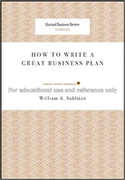 How to write a great business plan / William A. Sa...