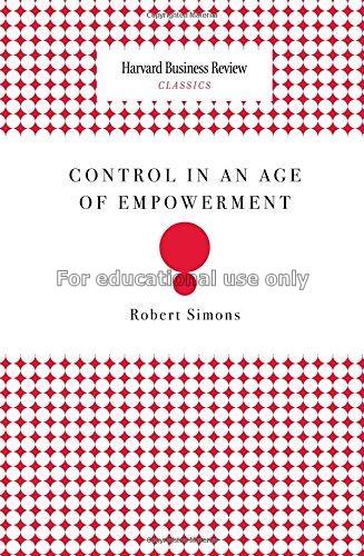 Control in an age of empowerment / Robert Simons...