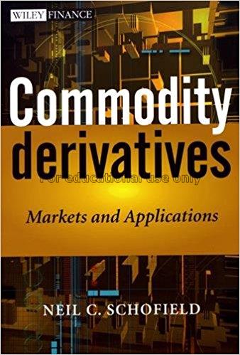 Commodity derivatives : markets and applications /...