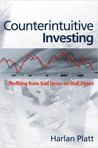 Counterintuitive investing / Harlan D.Platt...