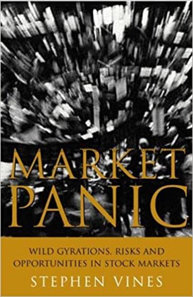 Market panic : wild gyrations, risks, and opportun...