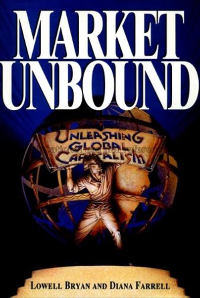 Market unbound : unleashing global capitalism / Lo...