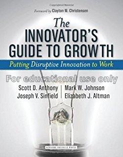 The innovator’s guide to growth : putting disrupti...