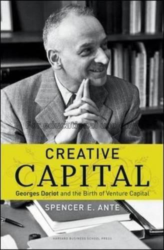 Creative capital : Georges Doriot and the birth of...