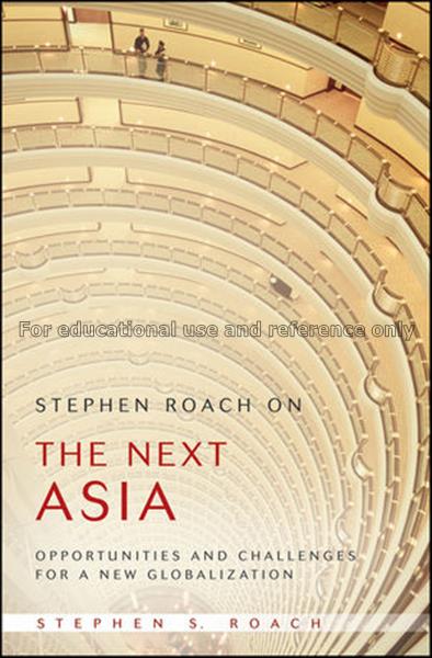 Stephen Roach on the next Asia : opportunities and...