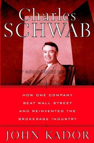 Charles Schwab : how one company beat wall street ...