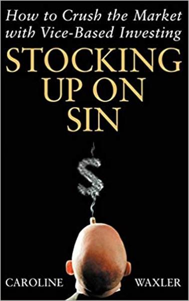 Stocking up on sin : how to crush the market with ...
