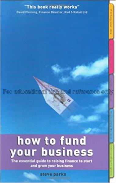 How to fund your business : the essential guide to...