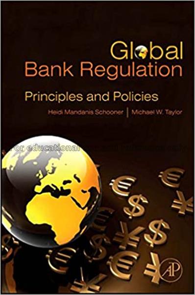 Global bank regulation : principles and policies /...