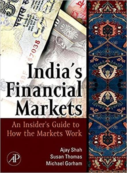 India’s financial markets : an insider’s guide to ...