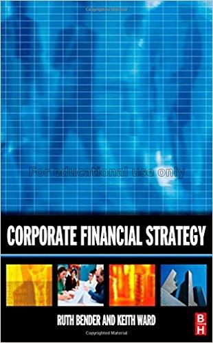 Corporate financial strategy / Ruth Bender and Kei...
