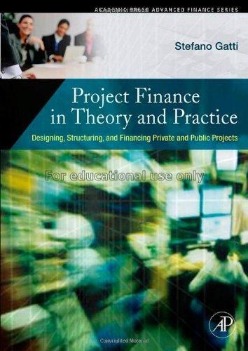 Project finance in theory and practice : designing...