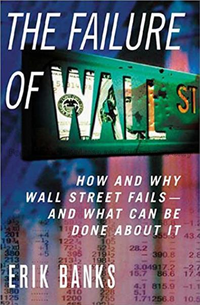 The failure of Wall Street : how and why Wall Stre...