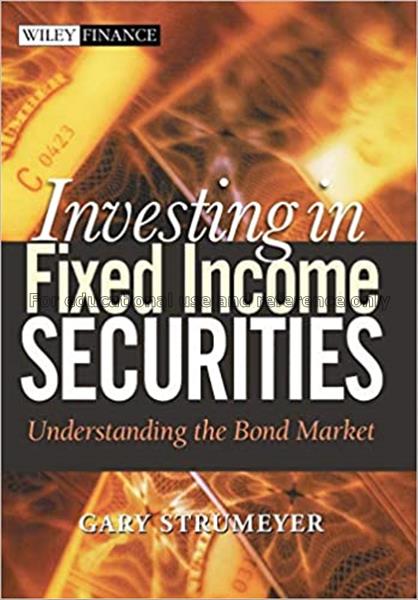 Investing in fixed income securities : understandi...